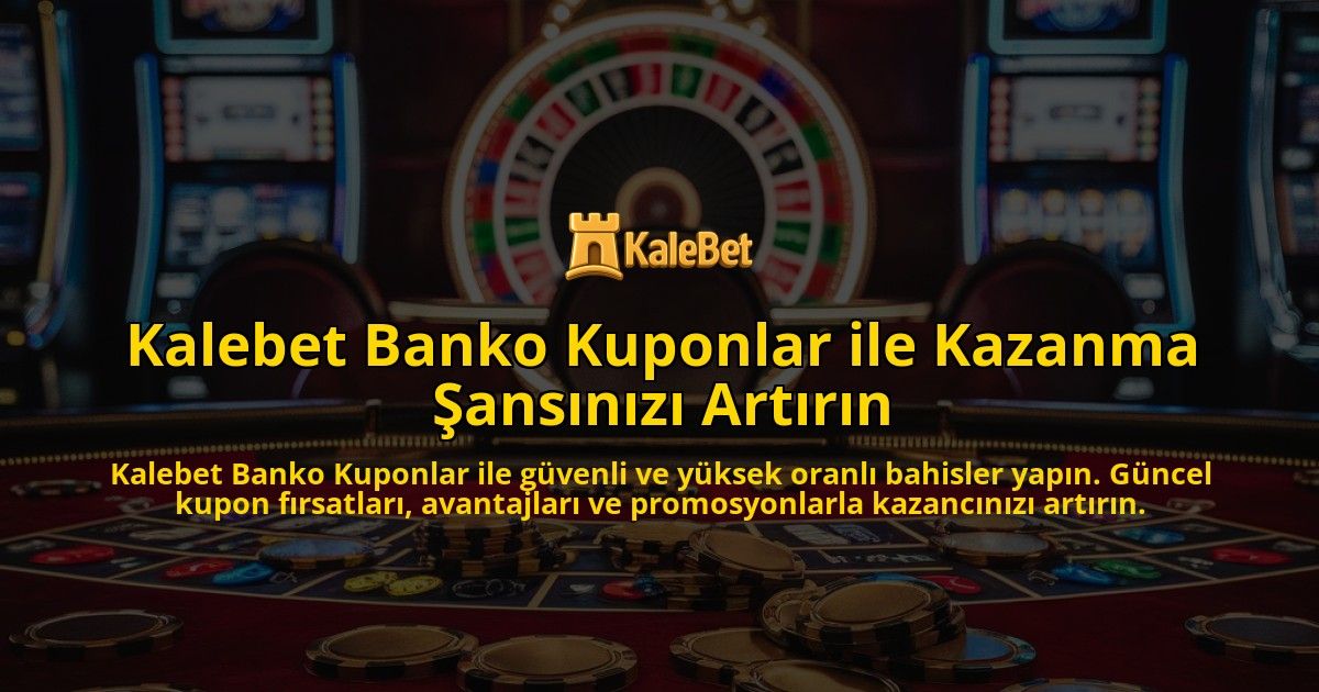 Kalebet-Banko-Kuponlar-ile-Kazanma-ansnz-Artrn-overlay-1768335102.jpg