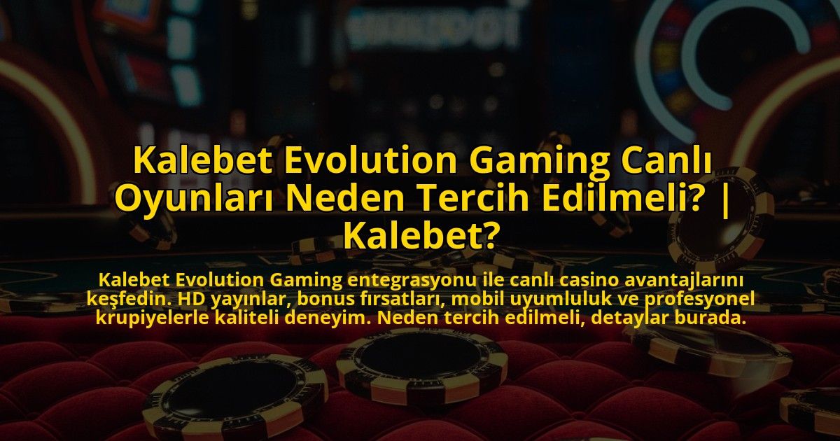 Kalebet-Evolution-Gaming-Canli-Oyunlari-Neden-Tercih-Edilmeli-Kalebet-overlay-1772891315.jpg
