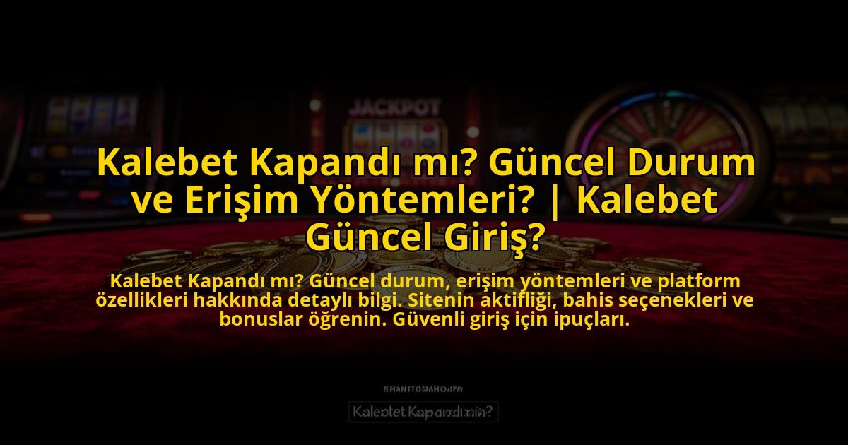 Kalebet-Kapandi-mi-Guncel-Durum-ve-Erisim-Yontemleri-Kalebet-Guncel-Giris-overlay-1773608821.jpg