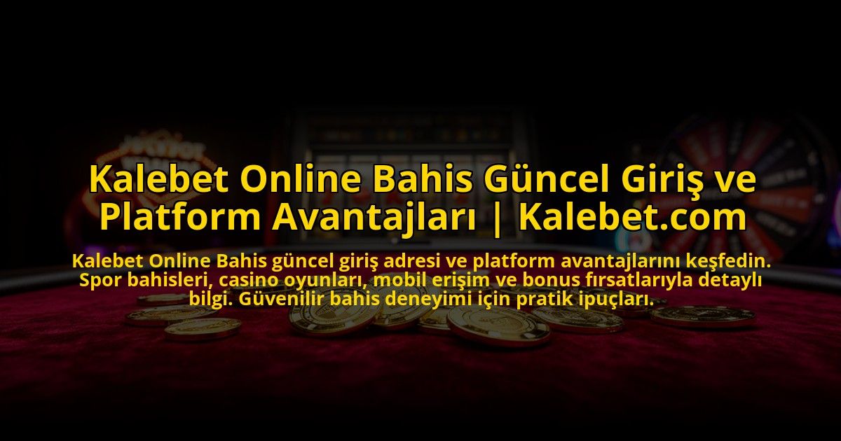 Kalebet-Online-Bahis-Guncel-Giris-ve-Platform-Avantajlari-Kalebetcom-overlay-1773546242.jpg