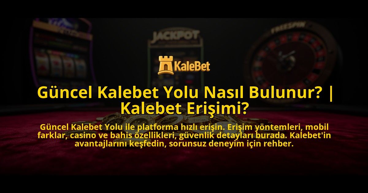 Guncel-Kalebet-Yolu-Nasil-Bulunur-Kalebet-Erisimi-overlay-1776631230.jpg