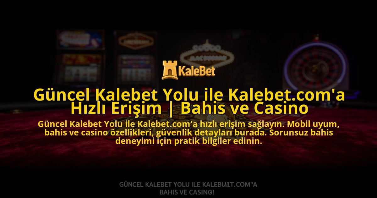 Guncel-Kalebet-Yolu-ile-Kalebetcoma-Hizli-Erisim-Bahis-ve-Casino-overlay-1776630207.jpg